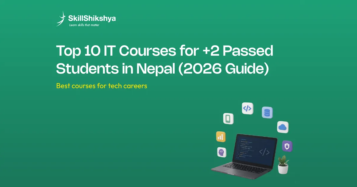 Top 10 IT Courses for +2 Passed Students in Nepal (2026 Guide)