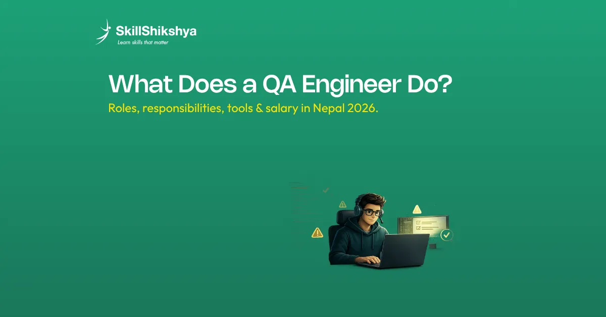 What Does a QA Engineer Do? Roles, Skills & Salary in Nepal