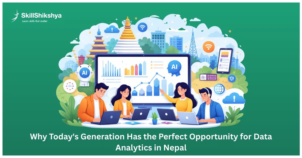 Why Today's Generation Has the Perfect Opportunity for Data Analytics in Nepal