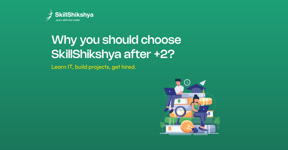 IT Course After +2 in Nepal: 10 Reasons to Choose Skill Shikshya