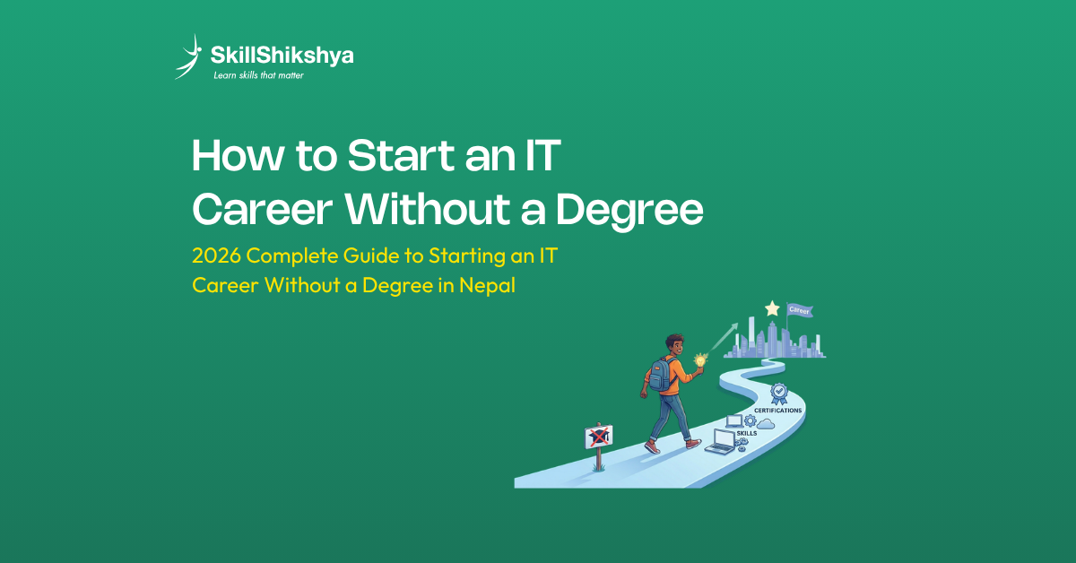 How to Start an IT Career Without a Degree in Nepal | Skill Shikshya