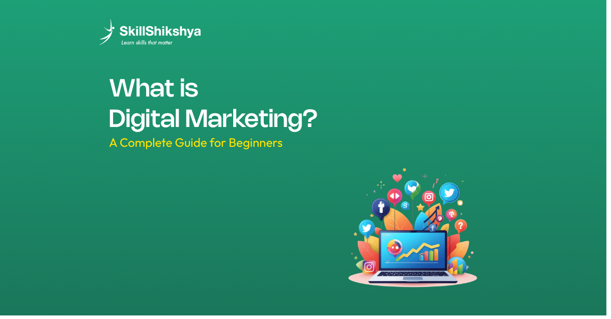 What is Digital Marketing? A Complete Guide for Beginners | Skill Shikshya
